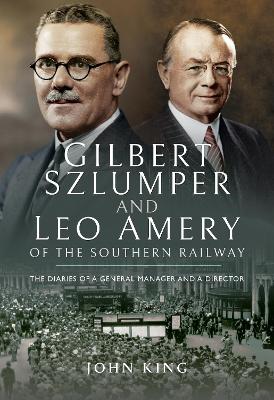 Book cover for Gilbert Szlumper and Leo Amery of the Southern Railway