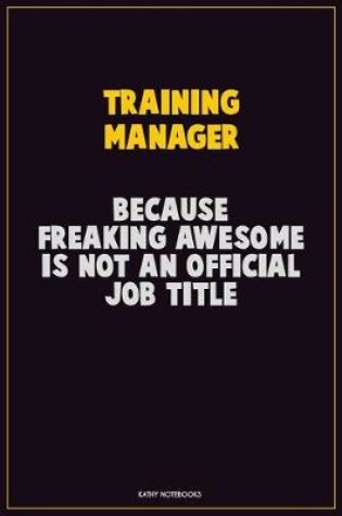 Cover of Training Manager, Because Freaking Awesome Is Not An Official Job Title