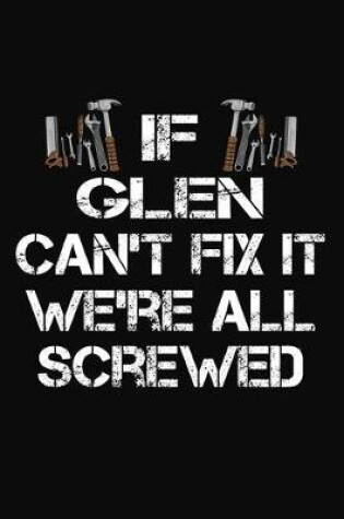 Cover of If Glen Can't Fix It We're All Screwed