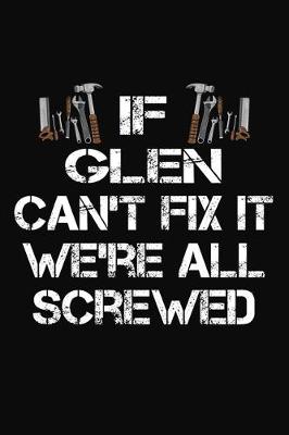 Book cover for If Glen Can't Fix It We're All Screwed