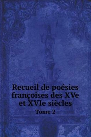 Cover of Recueil de poésies françoises des XVe et XVIe siècles Tome 2