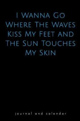 Cover of I Wanna Go Where the Waves Kiss My Feet and the Sun Touches My Skin