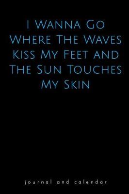 Book cover for I Wanna Go Where the Waves Kiss My Feet and the Sun Touches My Skin