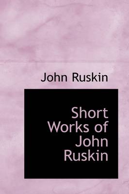 Book cover for Short Works of John Ruskin