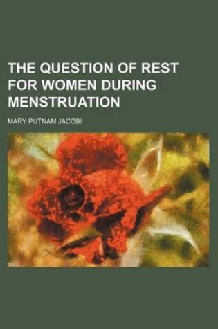 Cover of The Question of Rest for Women During Menstruation