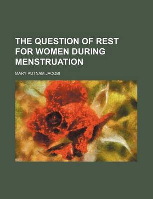 Book cover for The Question of Rest for Women During Menstruation