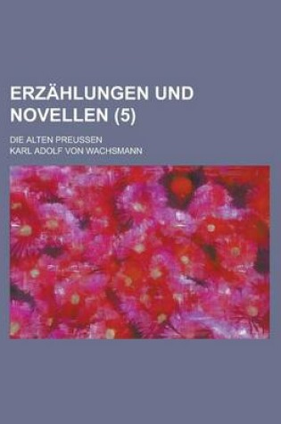 Cover of Erzahlungen Und Novellen; Die Alten Preussen (5)