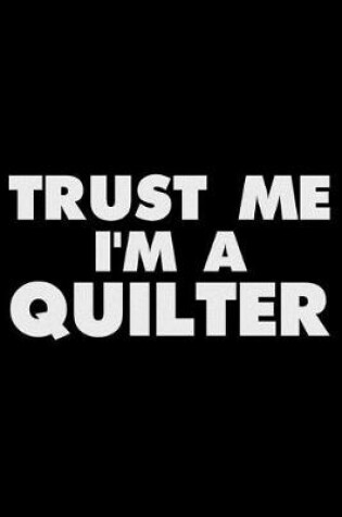 Cover of Trust Me I'm A Quilter