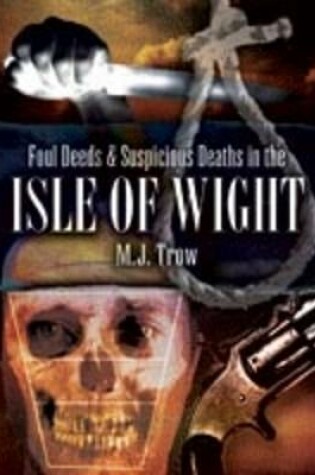 Cover of Foul Deeds and Suspicious Deaths in the Isle of Wight