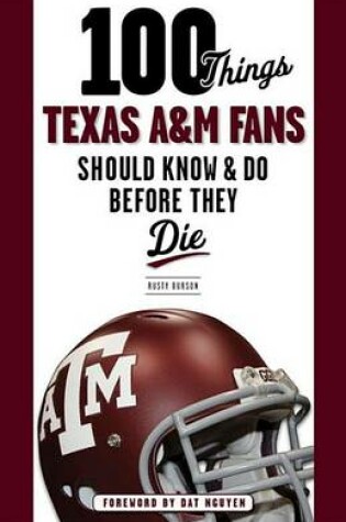 Cover of 100 Things Texas A&M Fans Should Know & Do Before They Die