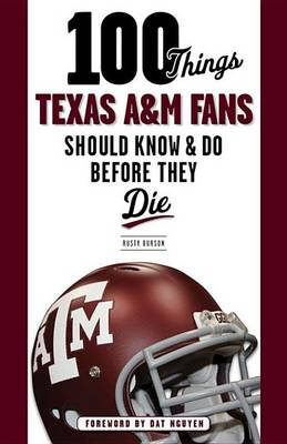 Book cover for 100 Things Texas A&M Fans Should Know & Do Before They Die