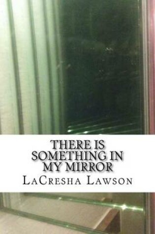 Cover of There is Something in My Mirror