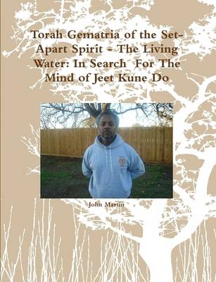 Book cover for Torah Gematria of the Set-Apart Spirit - the Living Water: in Search for the Mind of Jeet Kune Do