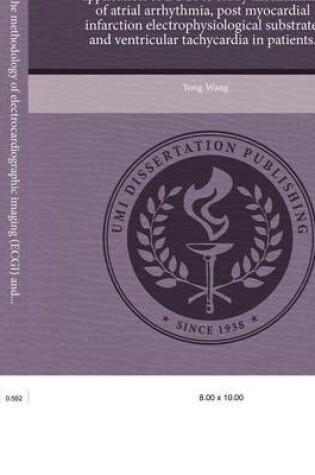 Cover of Contributions to the Methodology of Electrocardiographic Imaging (Ecgi) and Application of Ecgi to Study Mechanisms of Atrial Arrhythmia, Post Myocardial Infarction Electrophysiological Substrate, and Ventricular Tachycardia in Patients.