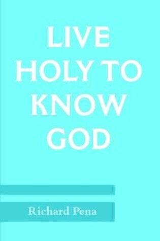 Cover of Live Holy To Know God