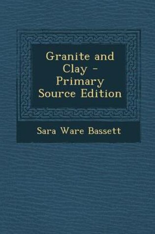 Cover of Granite and Clay - Primary Source Edition