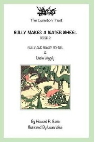 Cover of Bully Makes a Water Wheel