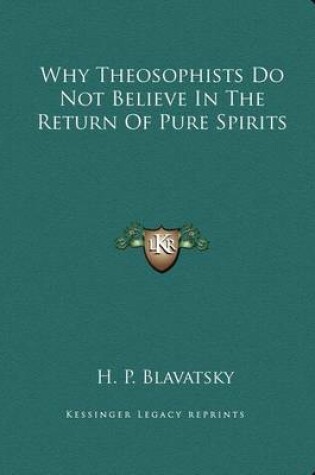 Cover of Why Theosophists Do Not Believe in the Return of Pure Spirits