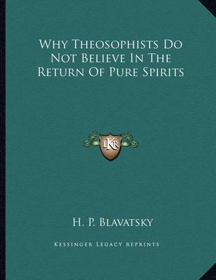 Book cover for Why Theosophists Do Not Believe in the Return of Pure Spirits