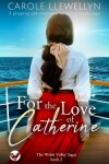 Book cover for FOR THE LOVE OF CATHERINE a gripping and emotional historical family saga