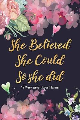 Book cover for She Believed She Could So She Did - 12 Week Weight Loss Planner
