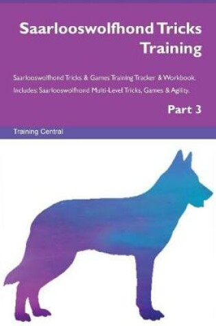 Cover of Saarlooswolfhond Tricks Training Saarlooswolfhond Tricks & Games Training Tracker & Workbook. Includes