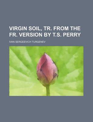 Book cover for Virgin Soil, Tr. from the Fr. Version by T.S. Perry