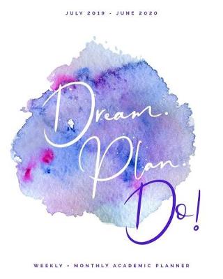 Book cover for Dream. Plan. Do! July 2019 - June 2020 Weekly + Monthly Academic Planner