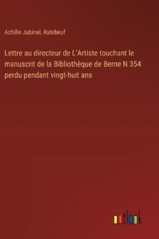 Cover of Lettre au directeur de L'Artiste touchant le manuscrit de la Bibliothèque de Berne N 354 perdu pendant vingt-huit ans