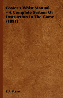 Book cover for Foster's Whist Manual - A Complete System Of Instruction In The Game (1891)