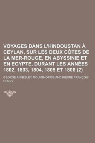 Cover of Voyages Dans L'Hindoustan a Ceylan, Sur Les Deux Cotes de La Mer-Rouge, En Abyssinie Et En Egypte, Durant Les Annees 1802, 1803, 1804, 1805 Et 1806 (2 )