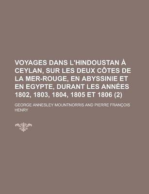 Book cover for Voyages Dans L'Hindoustan a Ceylan, Sur Les Deux Cotes de La Mer-Rouge, En Abyssinie Et En Egypte, Durant Les Annees 1802, 1803, 1804, 1805 Et 1806 (2 )