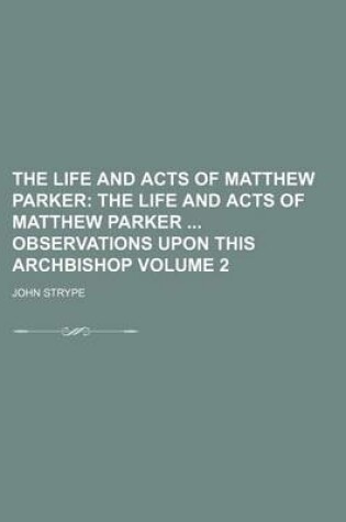 Cover of The Life and Acts of Matthew Parker Volume 2