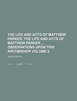 Book cover for The Life and Acts of Matthew Parker Volume 2