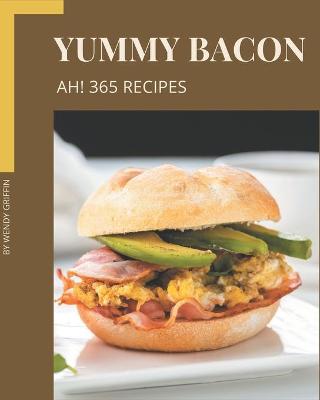Book cover for Ah! 365 Yummy Bacon Recipes