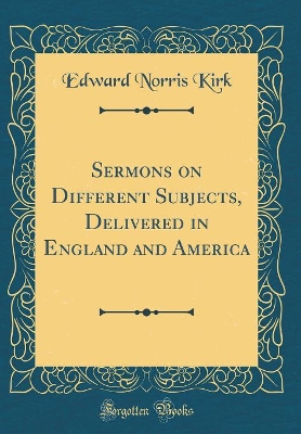 Book cover for Sermons on Different Subjects, Delivered in England and America (Classic Reprint)