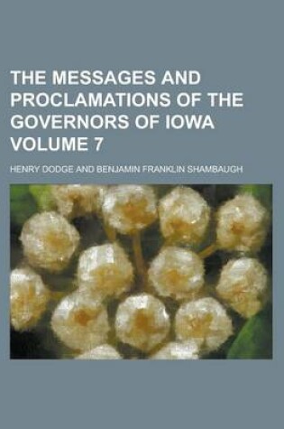 Cover of The Messages and Proclamations of the Governors of Iowa Volume 7
