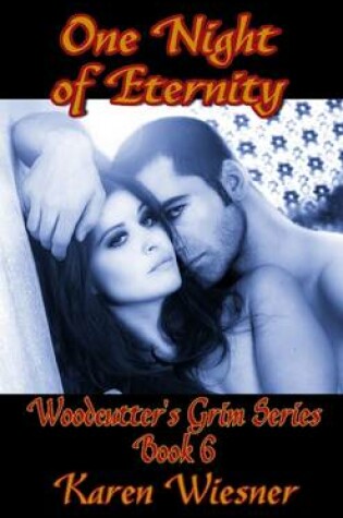 Cover of One Night of Eternity, Book 6 of the Woodcutter's Grim Series