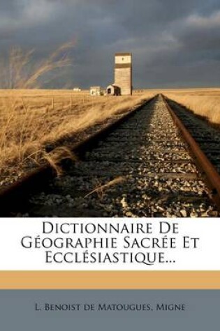 Cover of Dictionnaire de Geographie Sacree Et Ecclesiastique...