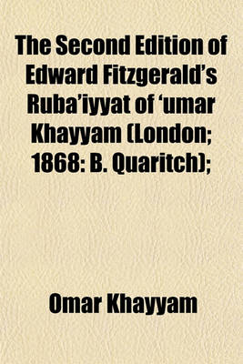 Book cover for The Second Edition of Edward Fitzgerald's Ruba'iyyat of 'Umar Khayyam (London; 1868