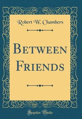 Book cover for Between Friends (Classic Reprint)