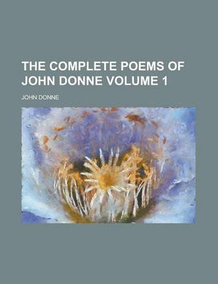 Book cover for The Complete Poems of John Donne Volume 1