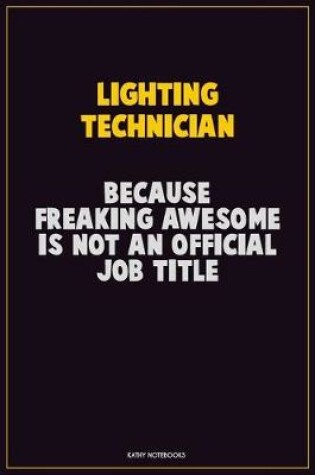 Cover of Lighting Technician, Because Freaking Awesome Is Not An Official Job Title