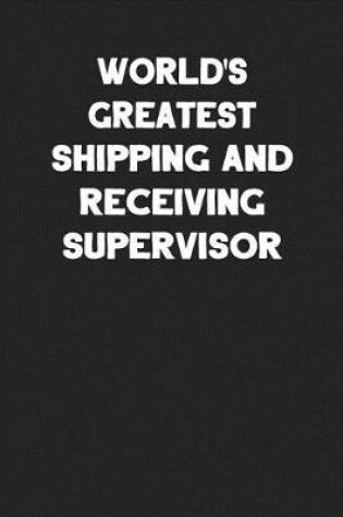 Cover of World's Greatest Shipping and Receiving Supervisor