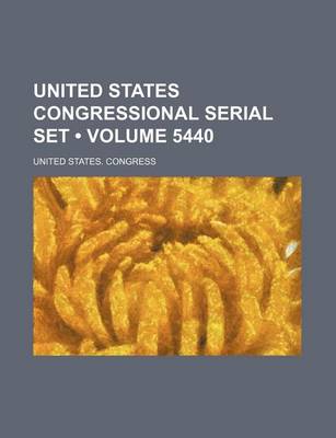 Book cover for United States Congressional Serial Set (Volume 5440)