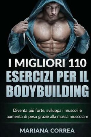 Cover of I MIGLIORI 110 ESERCIZI PER Il BODYBUILDING