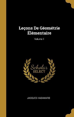 Book cover for Leçons De Géométrie Élémentaire; Volume 1