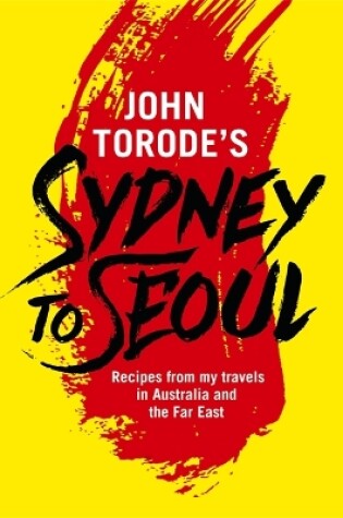 Cover of John Torode's Sydney to Seoul