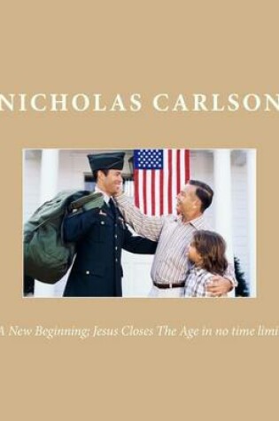 Cover of A New Beginning; Jesus Closes the Age in No Time Limit