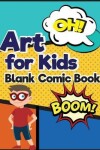 Book cover for Art for Kids Blank Comic Book